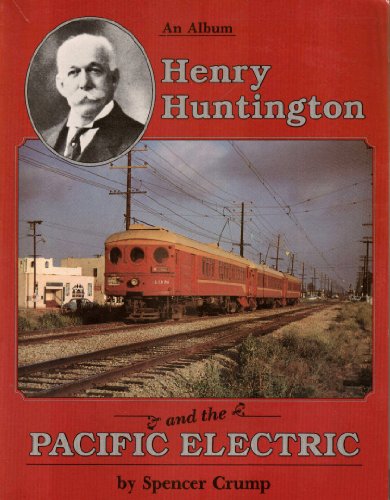 Beispielbild fr Henry Huntington and the Pacific Electric: A Pictorial Album zum Verkauf von Jeff Stark