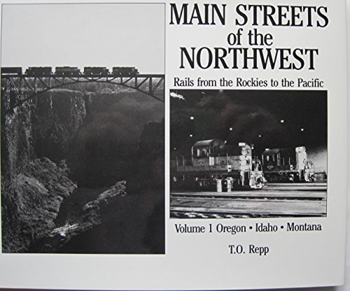 Beispielbild fr Main Streets of the Northwest: Rails from the Rockies to the Pacific, Volume 1: Oregon - Idaho - Montana zum Verkauf von Books of the Smoky Mountains