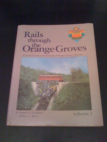 Beispielbild fr Rails Through the Orange Groves : A Centennial Look at the Railroads of Orange County, California (Vol. II) zum Verkauf von Books From California