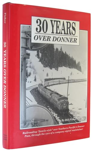 Beispielbild fr 30 years over Donner: Railroading "family style" over Southern Pacific*s Donner Pass, through the eyes of a company signal maintainer zum Verkauf von dsmbooks
