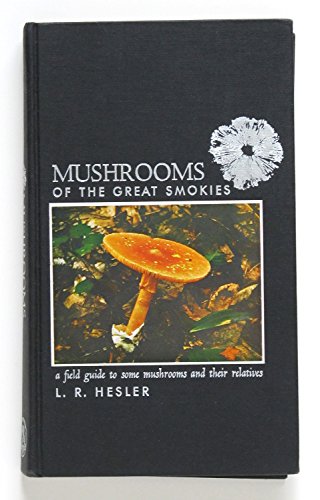 Beispielbild fr MUSHROOMS OF THE GREAT SMOKIES A Field Guide to Some Mushrooms and Their Relatives zum Verkauf von GLOVER'S BOOKERY, ABAA