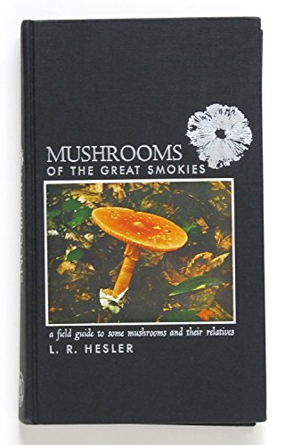 Stock image for Mushrooms of the Great Smokies: A Field Guide to Some Mushrooms and Their Relatives for sale by Alien Bindings
