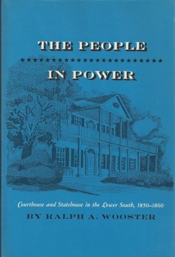 The People in Power: Courthouse and Statehouse in the Lower South 1850 - 1860