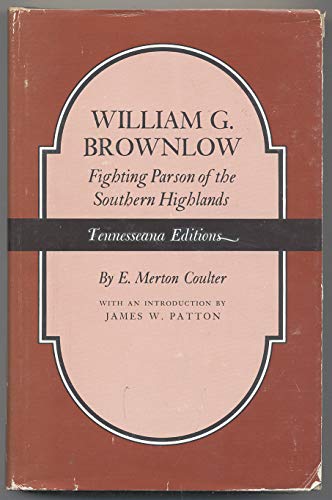 Stock image for William G. Brownlow : Fighting Parson of the Southern Highlands for sale by Better World Books