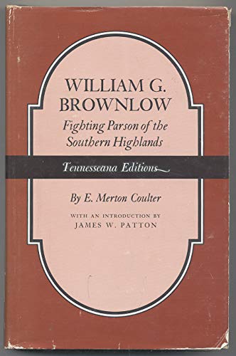 9780870491184: William G. Brownlow;: Fighting parson of the Southern Highlands, (Tennesseana editions)