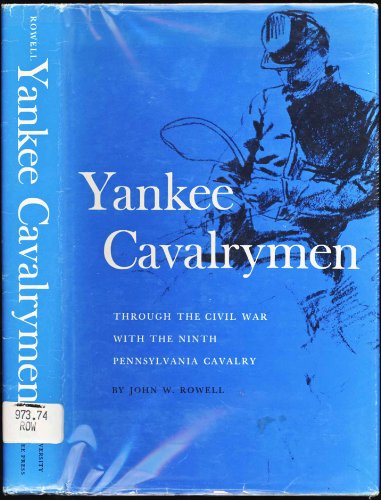 Yankee Cavalrymen: Through the Civil War With the Ninth Pennsylvania Cavalry