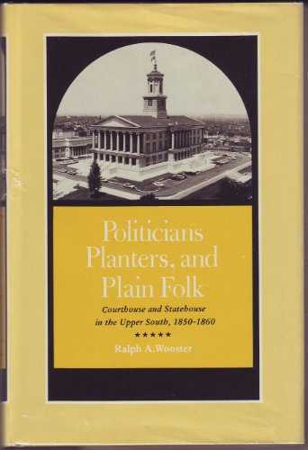 Stock image for Politicians, Planters and Plain Folk: Courthouse and Statehouse in the Upper South, 1850-1860. for sale by Murphy-Brookfield Books