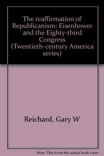 9780870491672: The reaffirmation of Republicanism: Eisenhower and the Eighty-third Congress (Twentieth-century America series)