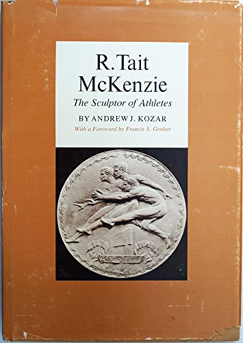9780870491689: R. Tait McKenzie, the Sculptor of Athletes