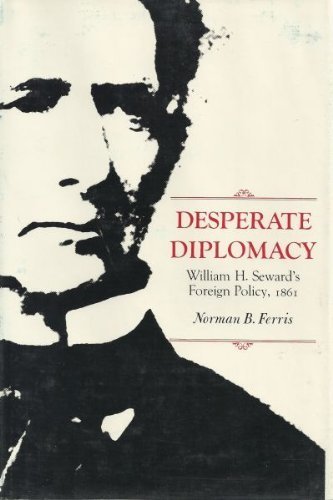 Stock image for Desperate Diplomacy : William H. Seward's Foreign Policy, 1861 for sale by Better World Books