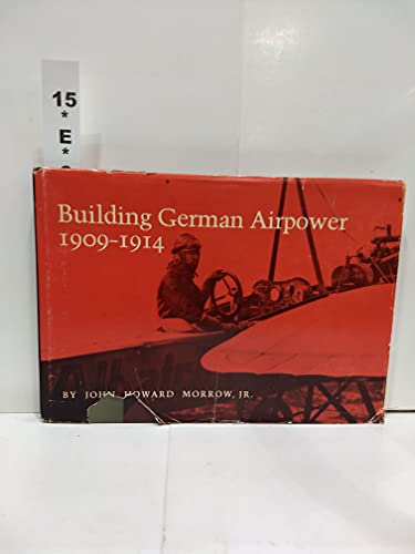 Stock image for Building German Airpower, Nineteen Nine to Nineteen Fourteen for sale by Better World Books