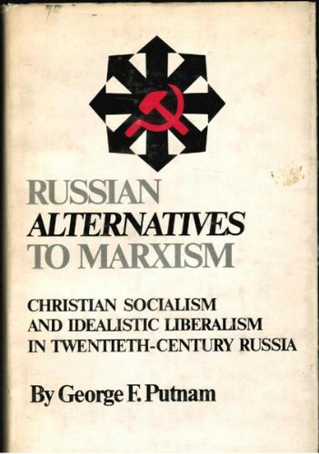 Russian alternatives to Marxism: Christian Socialism and Idealistic Liberalism in Twentieth-centu...