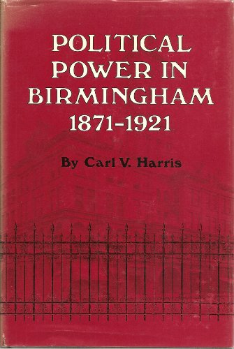 POLITICAL POWER IN BIRMINGHAM, 1871-1921 (TWENTIETH-CENTURY AMERICA SERIES)