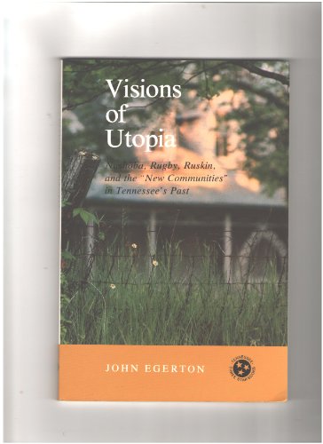 Stock image for Visions of Utopia: Nashoba, Rugby, Ruskin, and the "New Communities" in Tennessee's Past (Tennessee Three Star Books) for sale by Front Cover Books