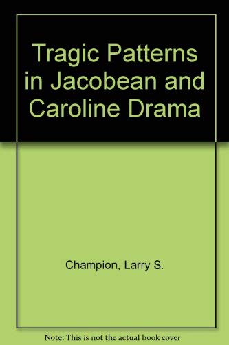 Tragic Patterns In Jacobean And Caroline Drama.