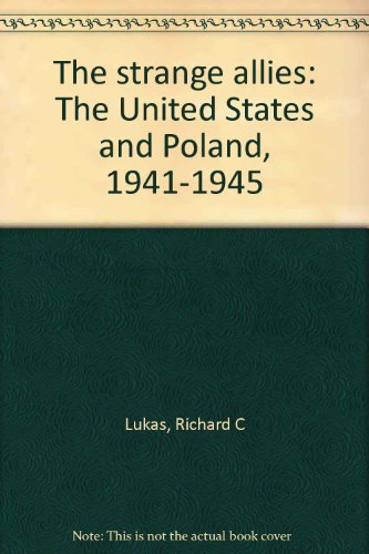 Beispielbild fr The Strange Allies: The United States and Poland, 1941-1945 zum Verkauf von Front Cover Books