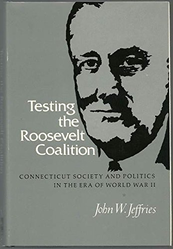 Stock image for Testing the Roosevelt coalition: Connecticut society and politics in the era of World War II (Twentieth-century America series) for sale by HPB Inc.