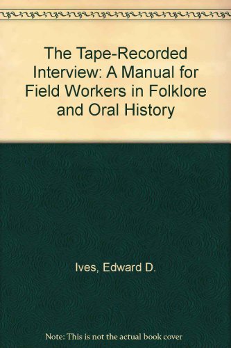 Beispielbild fr The Tape-Recorded Interview : A Manual for Field Workers in Folklore and Oral History zum Verkauf von Better World Books