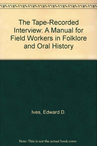 Stock image for The Tape-Recorded Interview : A Manual for Field Workers in Folklore and Oral History for sale by Better World Books