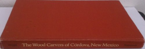Beispielbild fr The Wood Carvers of Cordova, New Mexico : Social Dimensions of an Artistic "Revival" zum Verkauf von Better World Books