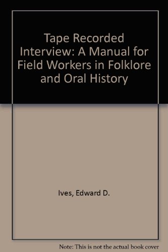 Imagen de archivo de The Tape-Recorded Interview : A Manual for Field Workers in Folklore and Oral History a la venta por Better World Books
