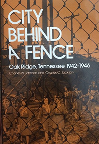 9780870493034: City Behind Fence: Oak Ridge, Tennessee, 1942-1946