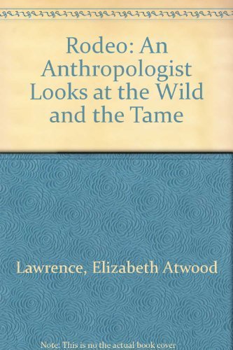 Stock image for Rodeo: An Anthropologist Looks at The Wild and the for sale by N. Fagin Books