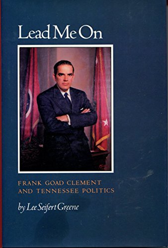 Beispielbild fr Lead Me on: Frank Goad Clement and Tennessee Politics zum Verkauf von ThriftBooks-Dallas