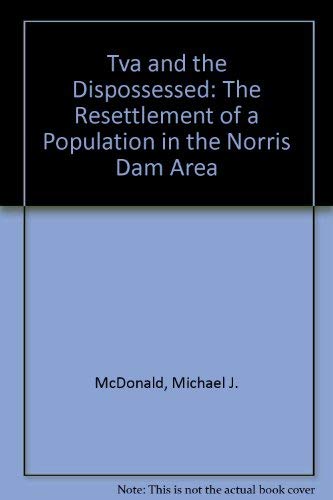 TVA and the Dispossessed: The Resettlement of a Population in the Norris Dam Area.