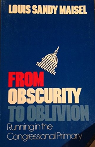 Imagen de archivo de From Obscurity to Oblivion: Running in the Congressional Primary a la venta por Kennys Bookstore