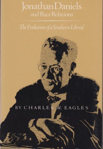 Beispielbild fr Jonathan Daniels and Race Relations : The Evolution of a Southern Liberal zum Verkauf von Better World Books