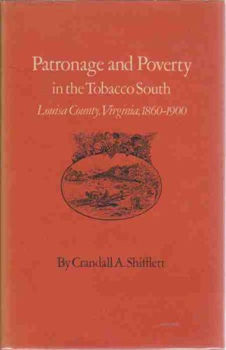 Imagen de archivo de Patronage and Poverty in the Tobacco South: Louisa County, Virginia 1860-1900 a la venta por Books of the Smoky Mountains