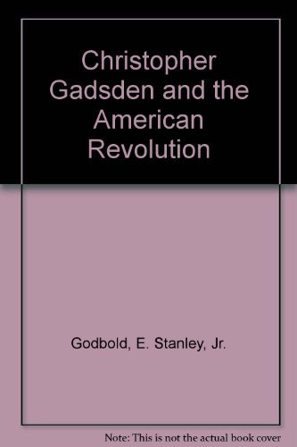 Stock image for Christopher Gadsden and the American Revolution for sale by Better World Books