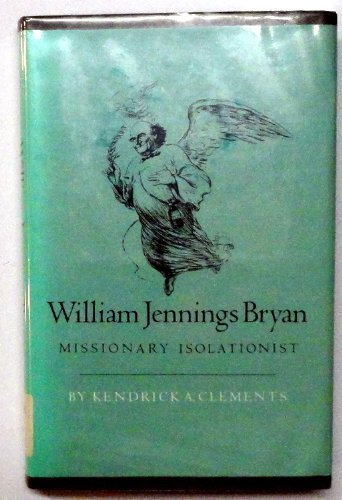 Beispielbild fr William Jennings Bryan : Missionary Isolationist zum Verkauf von Better World Books