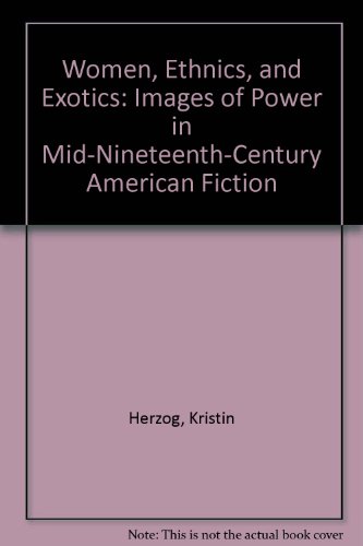 Beispielbild fr Women, Ethnics, and Exotics : Images of Power in Mid-Nineteenth-Century American Fiction zum Verkauf von Better World Books