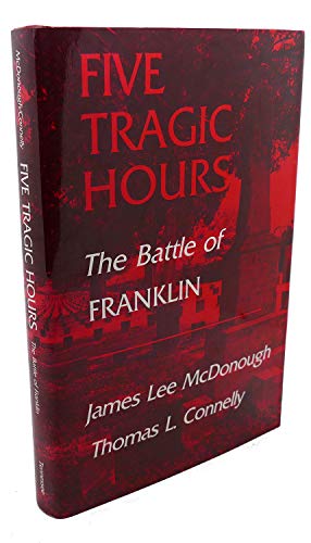 Stock image for Five Tragic Hours: The Battle of Franklin for sale by Persephone's Books