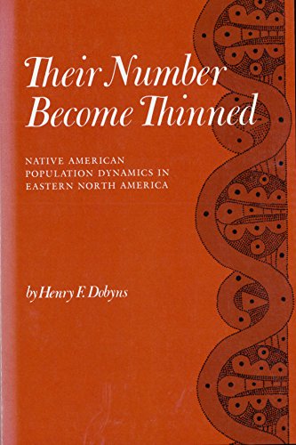 Their Number Become Thinned: Native American Population Dynamics in Eastern North America (9780870494017) by Dobyns, Henry F.