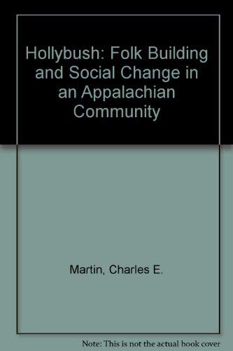 Hollybush: Folk Building and Social Change in an Appalachian Community (9780870494086) by Martin, Charles E.