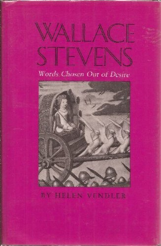 Wallace Stevens: Words Chosen Out of Desire (Hodges Lectures) (9780870494277) by Vendler, Helen Hennessy