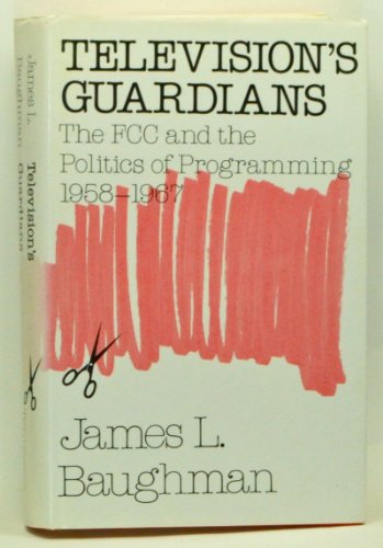 Beispielbild fr Television's Guardians: The Fcc and the Politics of Programming, 1958-1967 zum Verkauf von Open Books