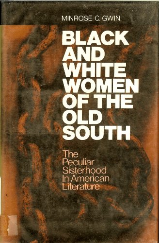 Stock image for Black and White Women of the Old South: The Peculiar Sisterhood in American Literature for sale by Wonder Book