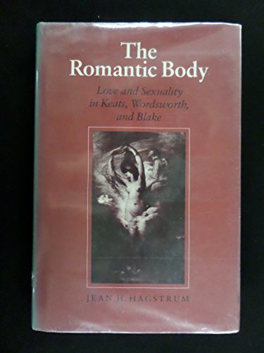 9780870494826: The Romantic Body: Love and Sexuality in Keats, Wordsworth and Blake (Hodges Lectures Series)