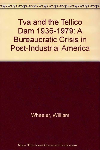 Imagen de archivo de TVA and the Tellico Dam, 1936-1979: A Bureaucratic Crisis in Post-Industrial America a la venta por ThriftBooks-Atlanta