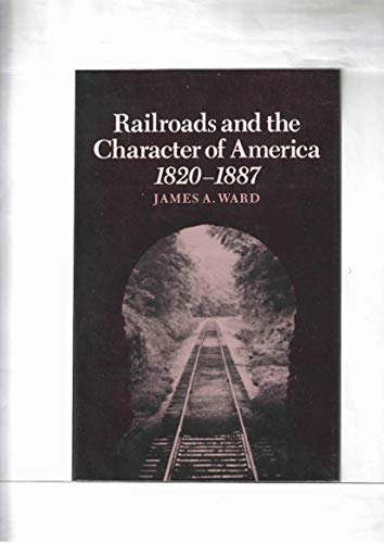 Beispielbild fr Railroads and the Character of America, 1820-1887 zum Verkauf von Front Cover Books