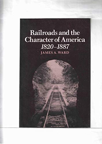 Stock image for Railroads and the Character of America, 1820-1887 for sale by Front Cover Books