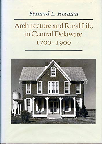 Stock image for Architecture and Rural Life in Central Delaware, 1700-1900 for sale by Better World Books