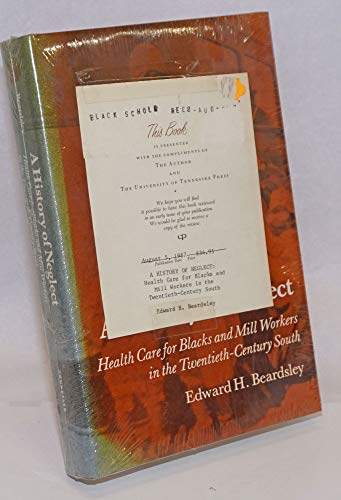 Stock image for A History of Neglect: Health Care for Blacks and Mill Workers in the 20th Century South for sale by Burke's Book Store