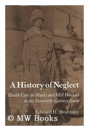 Stock image for A History of Neglect Health Care for Blacks and Mill Workers in the 20Th Century South for sale by Readers Cove Used Books & Gallery