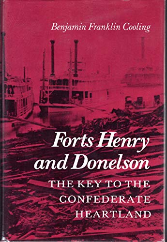 Forts Henry and Donelson: The Key to the Confederate Heartland Cooling, Benjamin Franklin