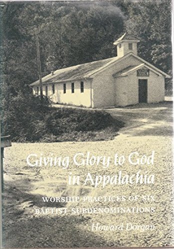 Stock image for Giving Glory to God in Appalachia : Worship Practices of Six Baptist Subdenominations for sale by Better World Books